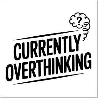 Currently Overthinking Posters and Art