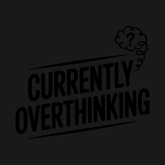 Currently Overthinking by Frank Ring