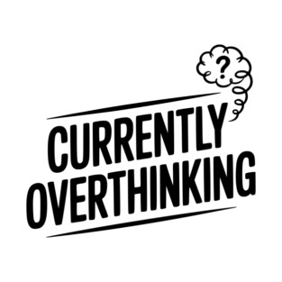 Currently Overthinking T-Shirt