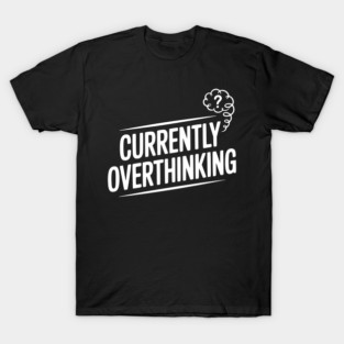 Currently Overthinking T-Shirt