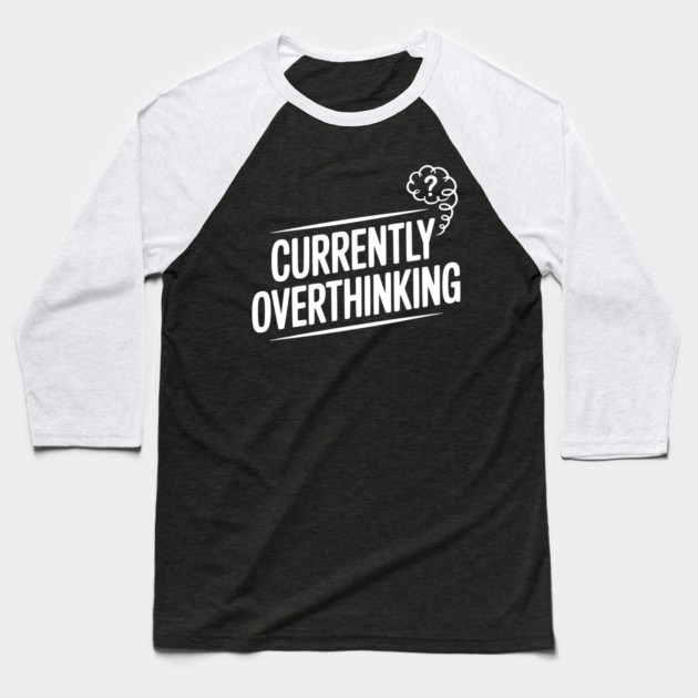 Currently Overthinking Baseball T-Shirt by Frank Ring