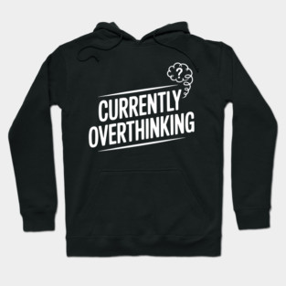 Currently Overthinking Hoodie