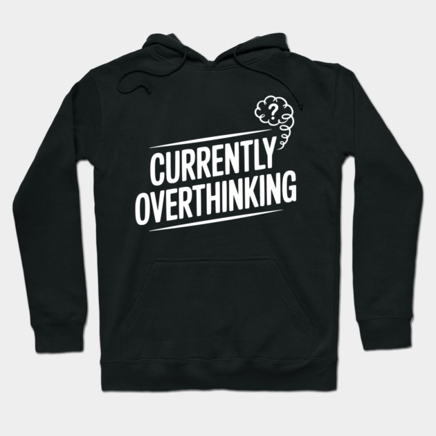 Currently Overthinking Hoodie by Frank Ring