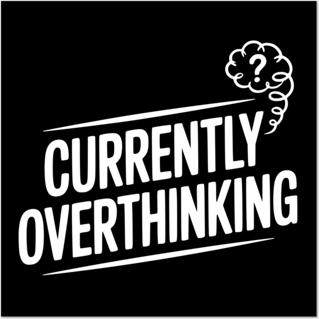 Currently Overthinking Wall Art by Frank Ring