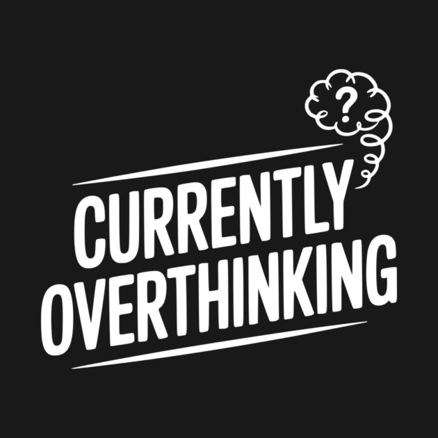 Currently Overthinking by Frank Ring
