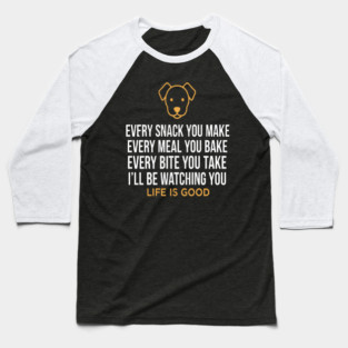 Every Snack You Make Funny Dog T-Shirt | Cute Dog Watching You Tee | Dog Lover Gift for Pet Owners, Dog Moms & Dads | Bold White Typography with Paw Prints & Fur Baseball T-Shirt