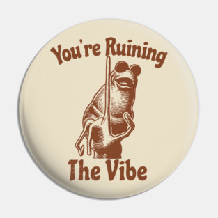 You're Ruining The Vibe - Marcus The Worm Pin