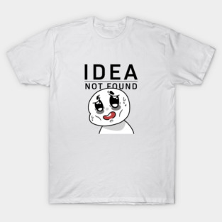 Idea not Found T-Shirt