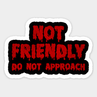 Not Friendly, Do Not Approach funny sarcastic design Magnet