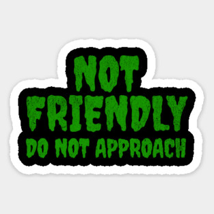Not Friendly, Do Not Approach funny sarcastic design Sticker