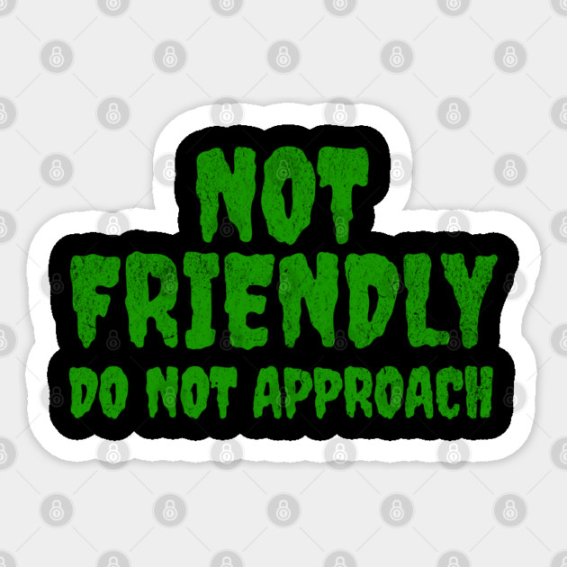 Not Friendly, Do Not Approach funny sarcastic design Sticker by Luxinda