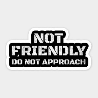 Not Friendly, Do Not Approach funny sarcastic design Sticker