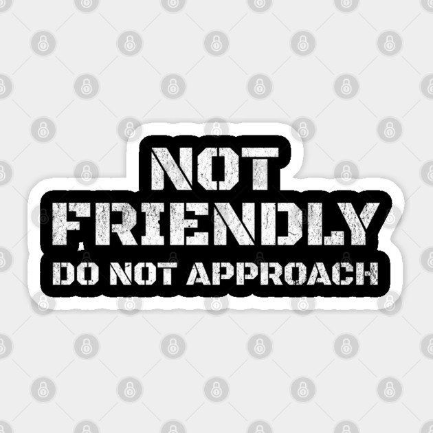 Not Friendly, Do Not Approach funny sarcastic design Sticker by Luxinda