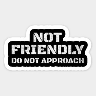 Not Friendly, Do Not Approach funny sarcastic design Magnet