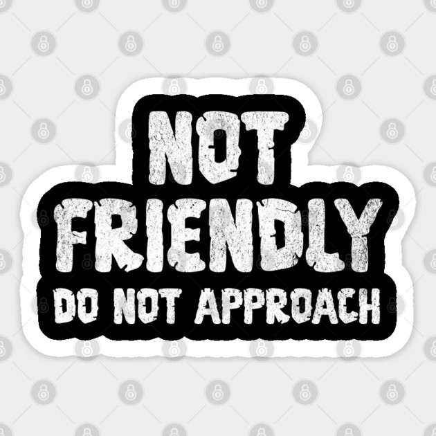 Not Friendly, Do Not Approach funny sarcastic design Sticker by Luxinda
