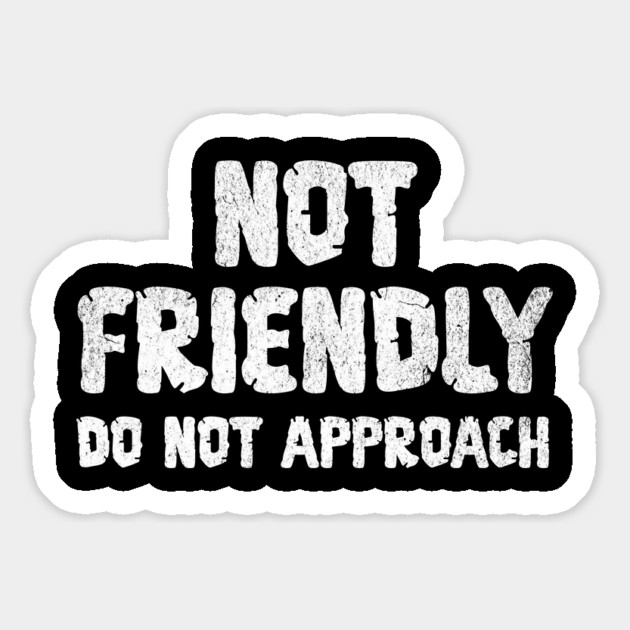 Not Friendly, Do Not Approach funny sarcastic design Magnet by Luxinda