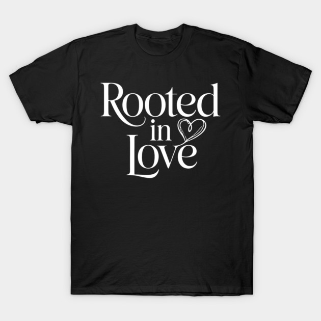 Rooted In Love Family Gift T-Shirt by Emmanuel's Store 4