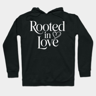 Rooted In Love Family Gift Hoodie