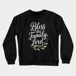 Bless This Family Lord Family Gift Crewneck Sweatshirt