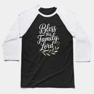 Bless This Family Lord Family Gift Baseball T-Shirt