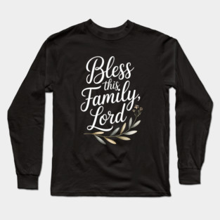 Bless This Family Lord Family Gift Long Sleeve T-Shirt