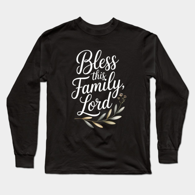 Bless This Family Lord Family Gift Long Sleeve T-Shirt by Emmanuel's Store 4