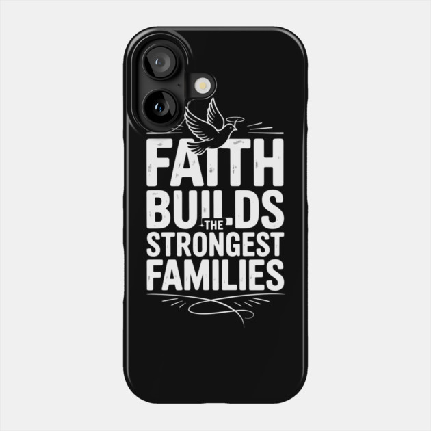 Faith Builds The Strongest Families Family Gift Phone Case by Emmanuel's Store 4