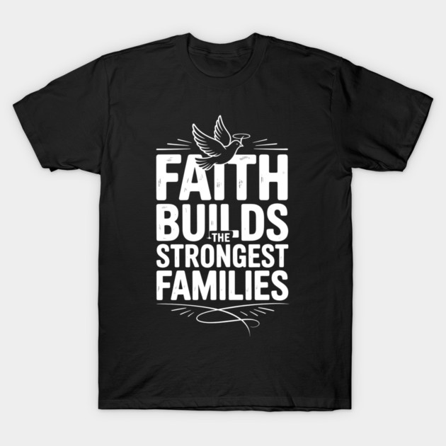 Faith Builds The Strongest Families Family Gift T-Shirt by Emmanuel's Store 4