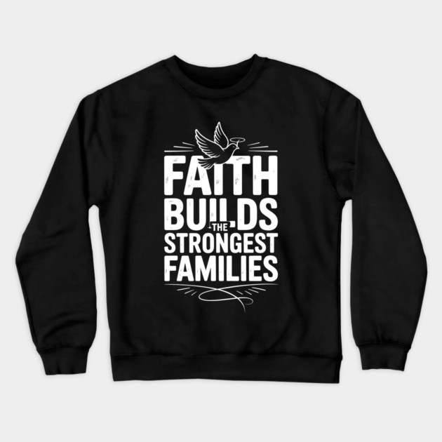Faith Builds The Strongest Families Family Gift Crewneck Sweatshirt by Emmanuel's Store 4