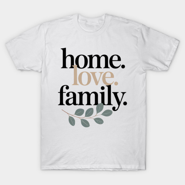 Home Family Love Family Gift T-Shirt by Emmanuel's Store 4