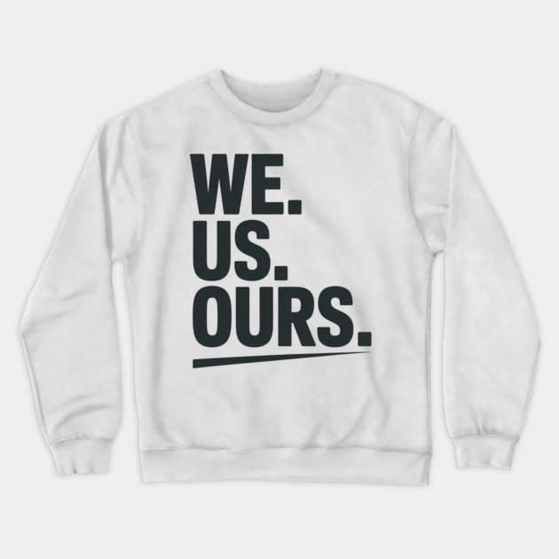We. Us. Ours. Family Gift Crewneck Sweatshirt by Emmanuel's Store 4