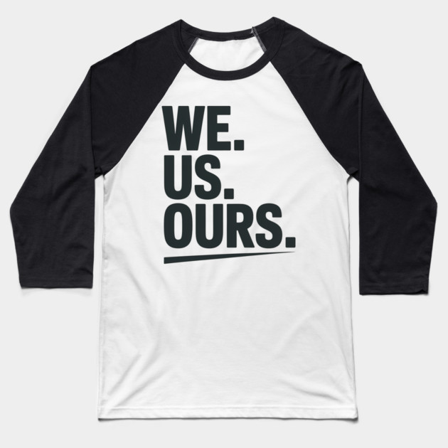 We. Us. Ours. Family Gift Baseball T-Shirt by Emmanuel's Store 4