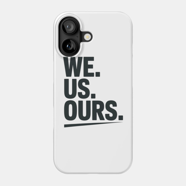 We. Us. Ours. Family Gift Phone Case by Emmanuel's Store 4