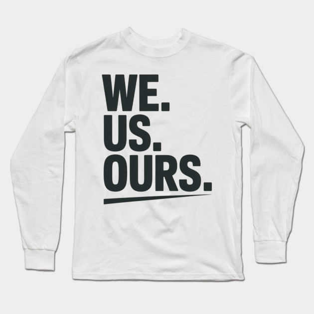 We. Us. Ours. Family Gift Long Sleeve T-Shirt by Emmanuel's Store 4