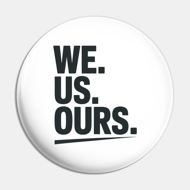 We. Us. Ours. Family Gift Pin by Emmanuel's Store 4