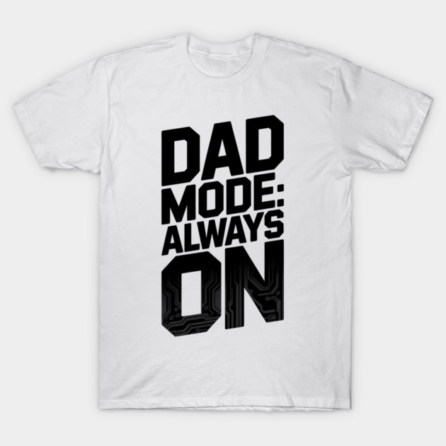 Dad Mode Always On Family Gift T-Shirt by Emmanuel's Store 4