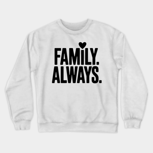 Family Always Family Gift Crewneck Sweatshirt by Emmanuel's Store 4