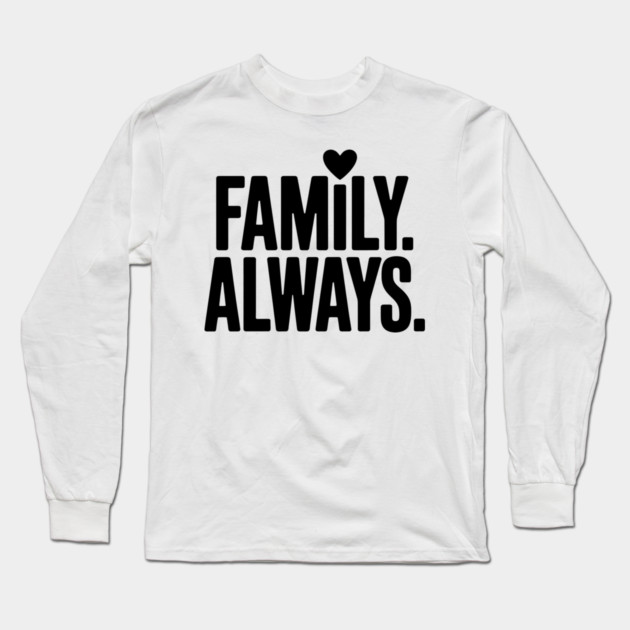 Family Always Family Gift Long Sleeve T-Shirt by Emmanuel's Store 4
