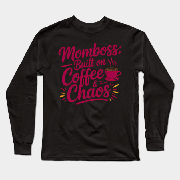 Momboss: Built On Coffee & Chaos Family Gift Long Sleeve T-Shirt by Emmanuel's Store 4