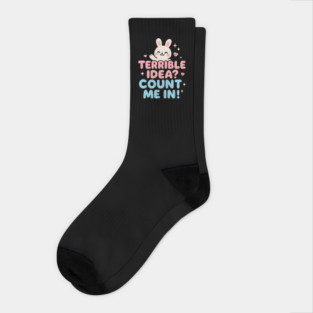 Terrible Idea? Count Me In! Funny Bunny Graphic Gift Socks