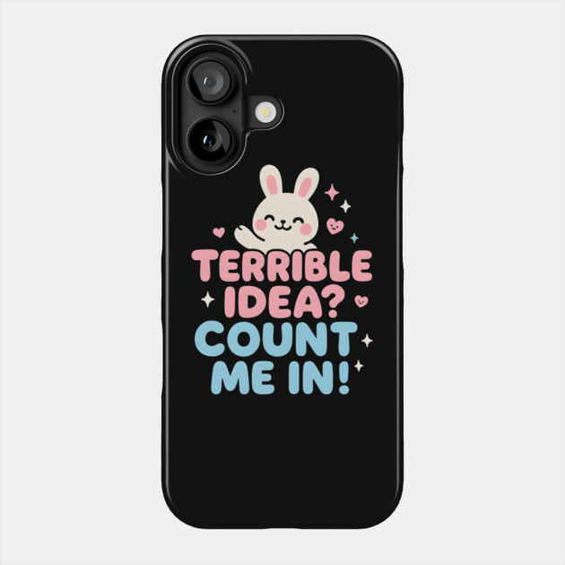 Terrible Idea? Count Me In! Funny Bunny Graphic Gift Phone Case by MakerMind8.2