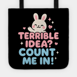 Terrible Idea? Count Me In! Funny Bunny Graphic Gift Tote