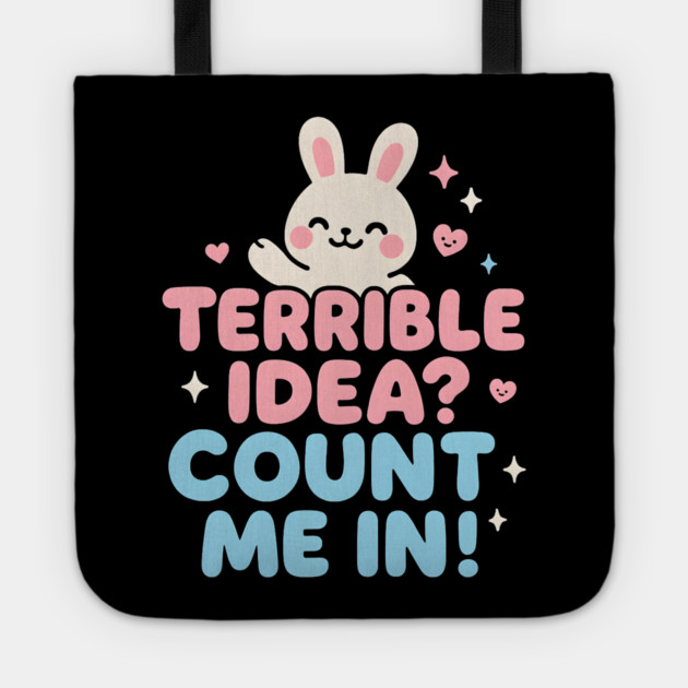 Terrible Idea? Count Me In! Funny Bunny Graphic Gift Tote by MakerMind8.2