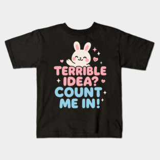 Terrible Idea? Count Me In! Funny Bunny Graphic Gift Kids T-Shirt
