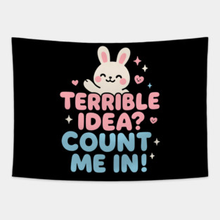 Terrible Idea? Count Me In! Funny Bunny Graphic Gift Tapestry
