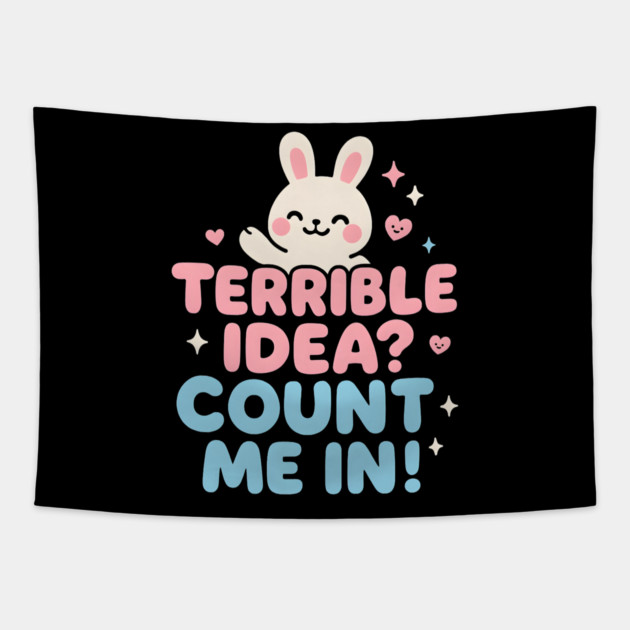Terrible Idea? Count Me In! Funny Bunny Graphic Gift Tapestry by MakerMind8.2