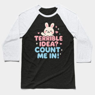 Terrible Idea? Count Me In! Funny Bunny Graphic Gift Baseball T-Shirt