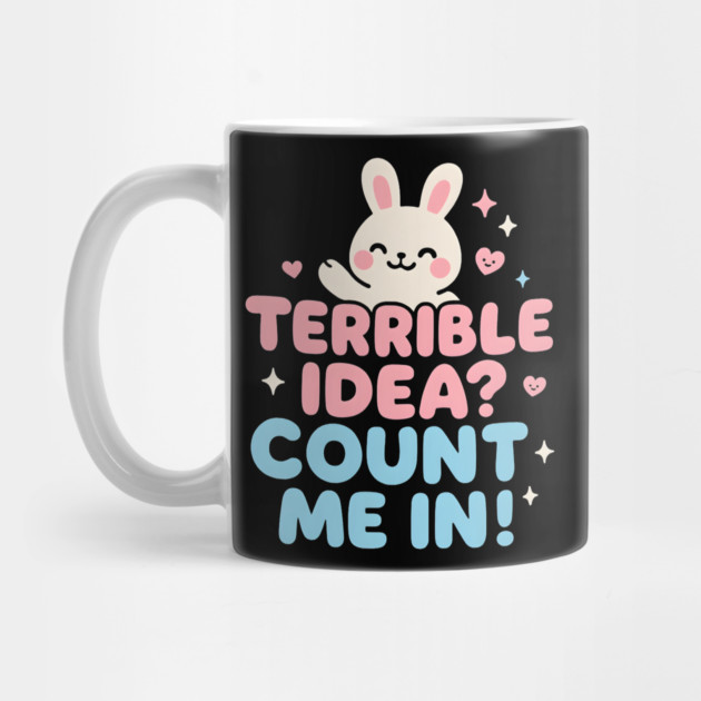 Terrible Idea? Count Me In! Funny Bunny Graphic Gift by MakerMind8.2