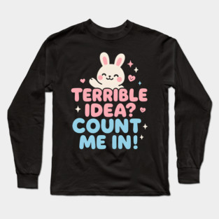 Terrible Idea? Count Me In! Funny Bunny Graphic Gift Long Sleeve T-Shirt