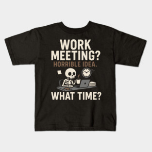 Work Meeting? Horrible Idea. What Time? Funny Office Gift Kids T-Shirt
